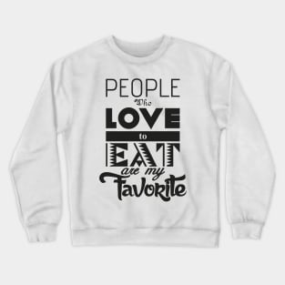 People who love to eat Crewneck Sweatshirt